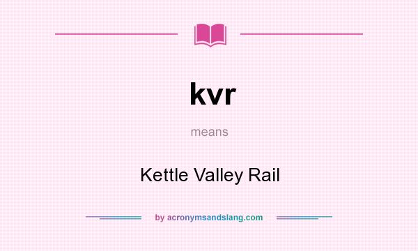 What does kvr mean? It stands for Kettle Valley Rail