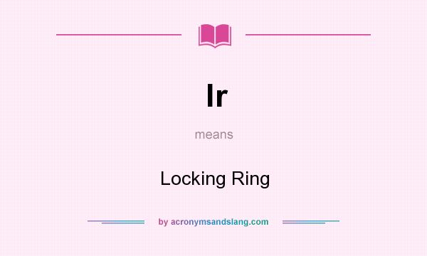 What does lr mean? It stands for Locking Ring