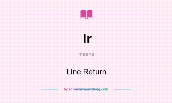 What does lr mean? It stands for Line Return