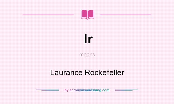 What does lr mean? It stands for Laurance Rockefeller