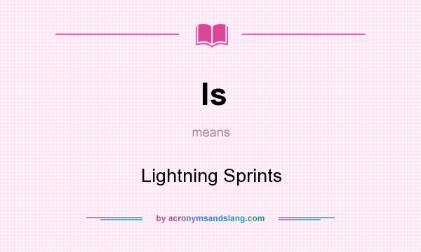 What does ls mean? It stands for Lightning Sprints