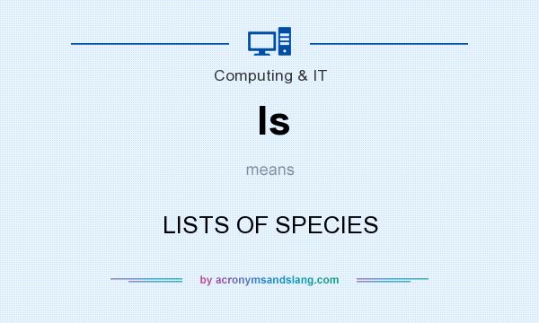 What does ls mean? It stands for LISTS OF SPECIES