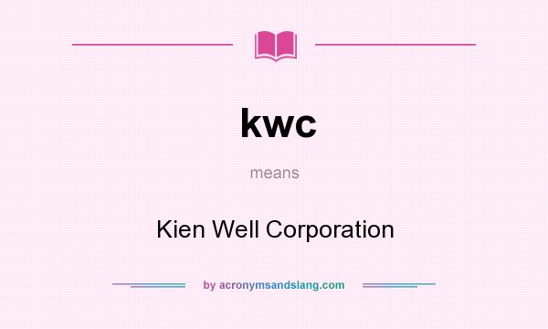 What does kwc mean? It stands for Kien Well Corporation