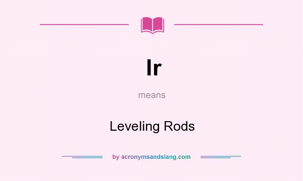 What does lr mean? It stands for Leveling Rods
