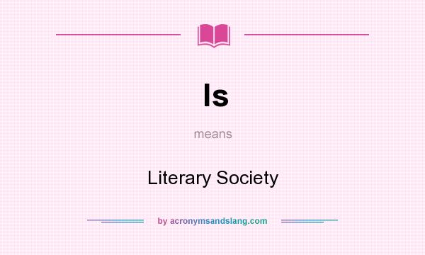 What does ls mean? It stands for Literary Society