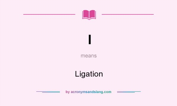 What does l mean? It stands for Ligation