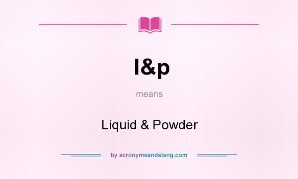 What does l&p mean? It stands for Liquid & Powder