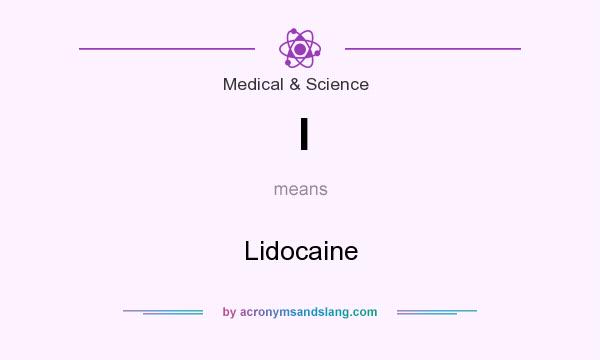 What does l mean? It stands for Lidocaine