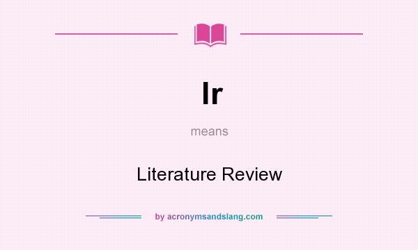 What does lr mean? It stands for Literature Review
