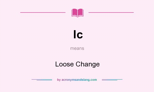 What does lc mean? It stands for Loose Change