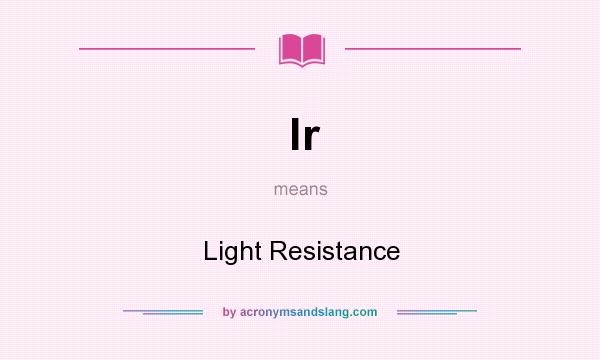 What does lr mean? It stands for Light Resistance