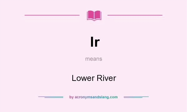 What does lr mean? It stands for Lower River