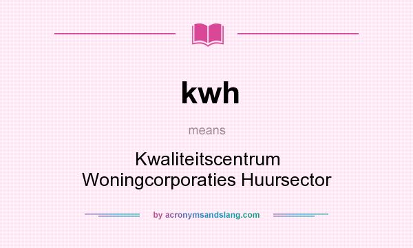 What does kwh mean? It stands for Kwaliteitscentrum Woningcorporaties Huursector