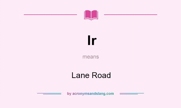 What does lr mean? It stands for Lane Road