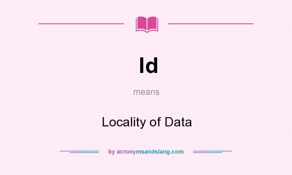 What does ld mean? It stands for Locality of Data