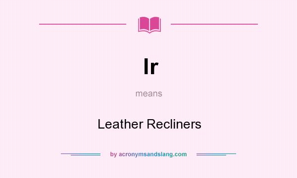 What does lr mean? It stands for Leather Recliners
