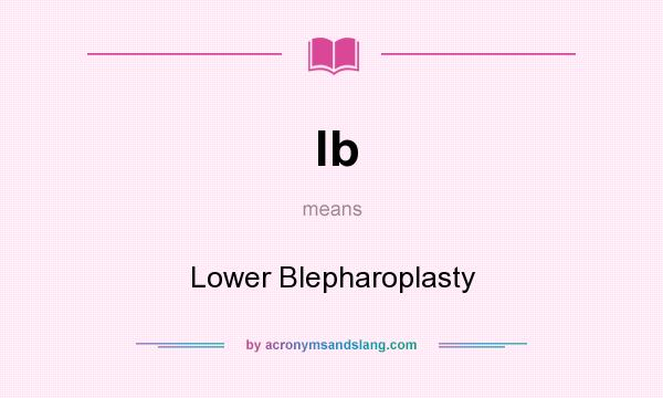 What does lb mean? It stands for Lower Blepharoplasty