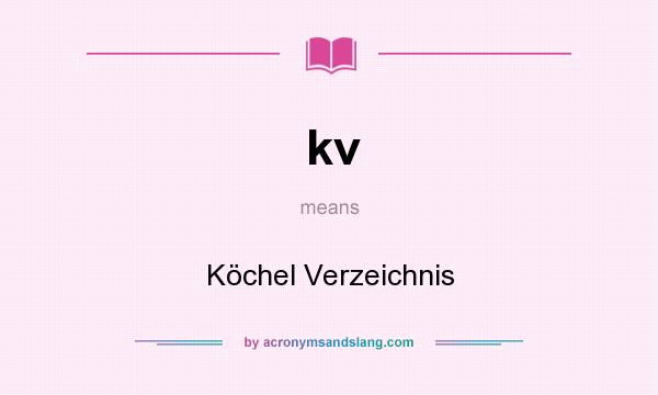 What does kv mean? It stands for Köchel Verzeichnis