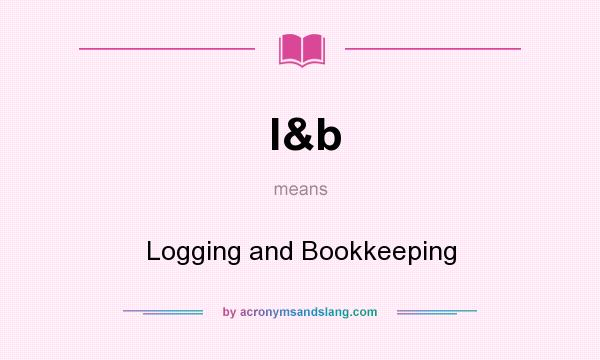 What does l&b mean? It stands for Logging and Bookkeeping