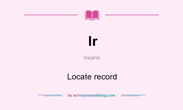 What does lr mean? It stands for Locate record