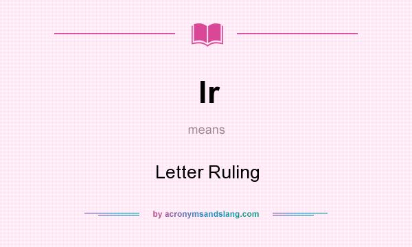 What does lr mean? It stands for Letter Ruling