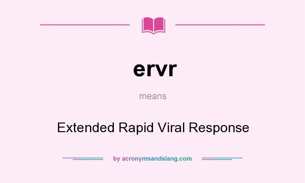 What does ervr mean? It stands for Extended Rapid Viral Response