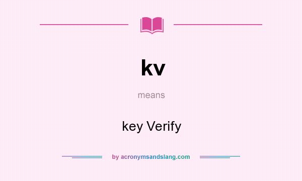 What does kv mean? It stands for key Verify