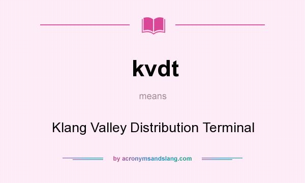 What does kvdt mean? It stands for Klang Valley Distribution Terminal