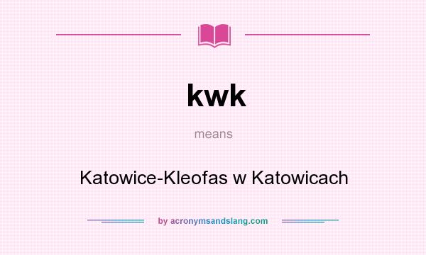 What does kwk mean? It stands for Katowice-Kleofas w Katowicach
