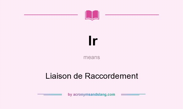 What does lr mean? It stands for Liaison de Raccordement