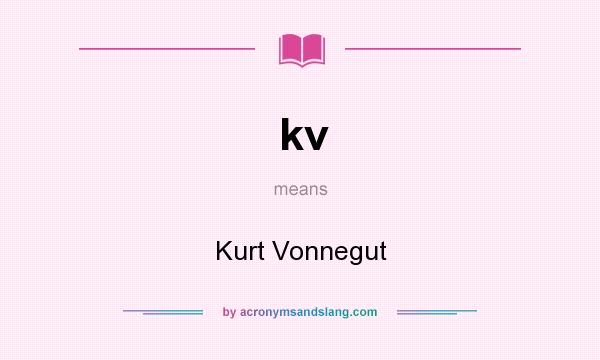 What does kv mean? It stands for Kurt Vonnegut