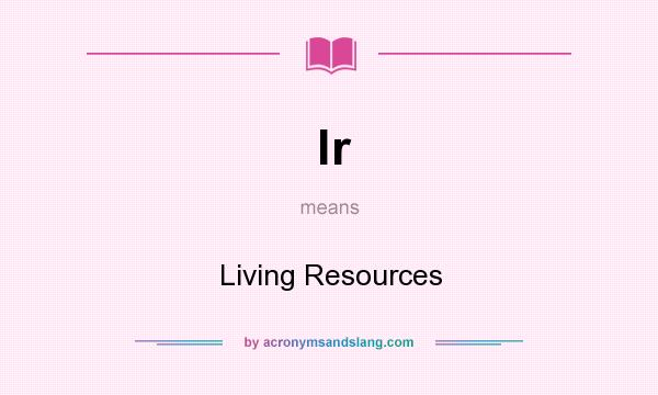 What does lr mean? It stands for Living Resources
