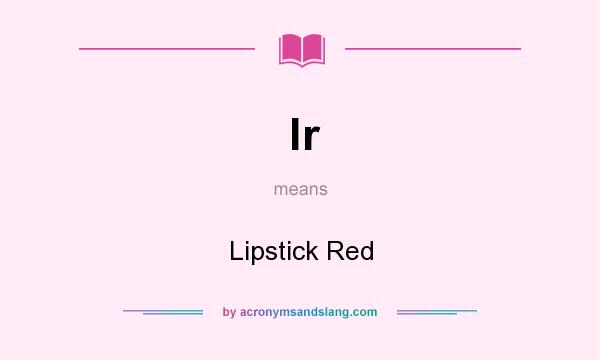 What does lr mean? It stands for Lipstick Red