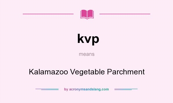 What does kvp mean? It stands for Kalamazoo Vegetable Parchment