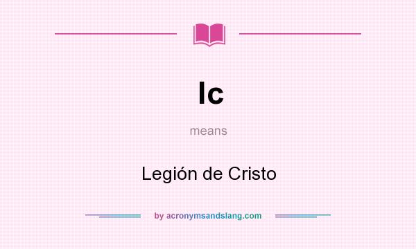What does lc mean? It stands for Legión de Cristo