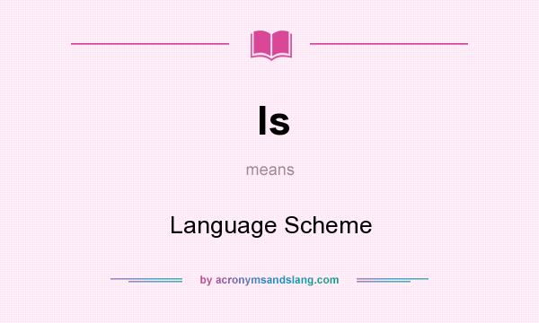 What does ls mean? It stands for Language Scheme