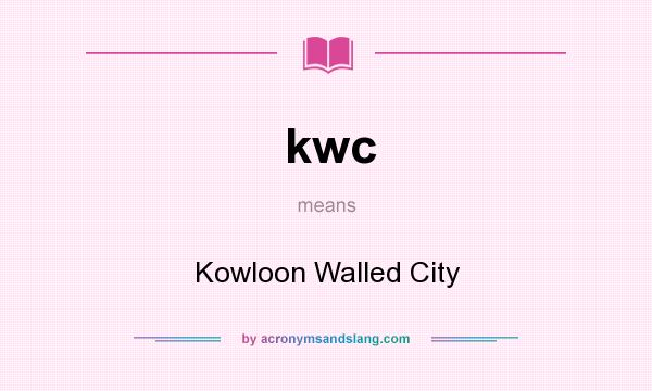 What does kwc mean? It stands for Kowloon Walled City