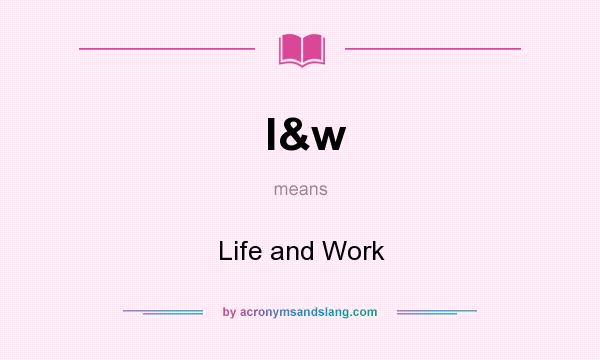 What does l&w mean? It stands for Life and Work