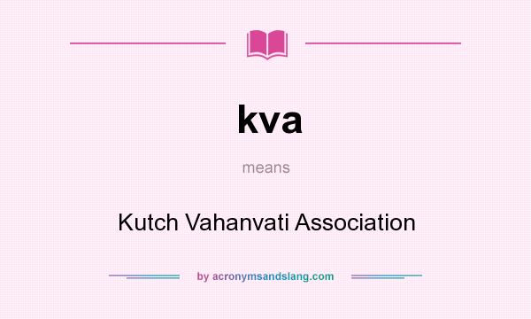 What does kva mean? It stands for Kutch Vahanvati Association