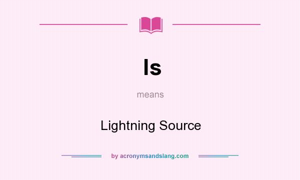 What does ls mean? It stands for Lightning Source