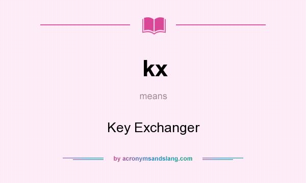 What does kx mean? It stands for Key Exchanger