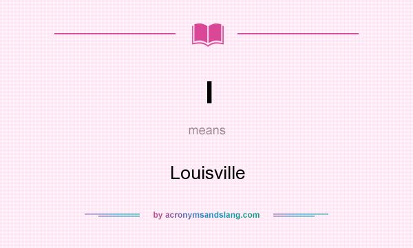 What does l mean? It stands for Louisville