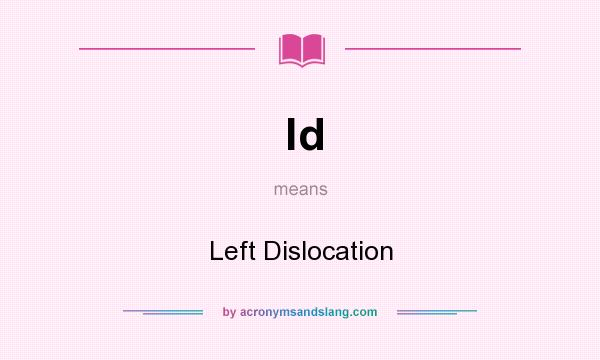 What does ld mean? It stands for Left Dislocation