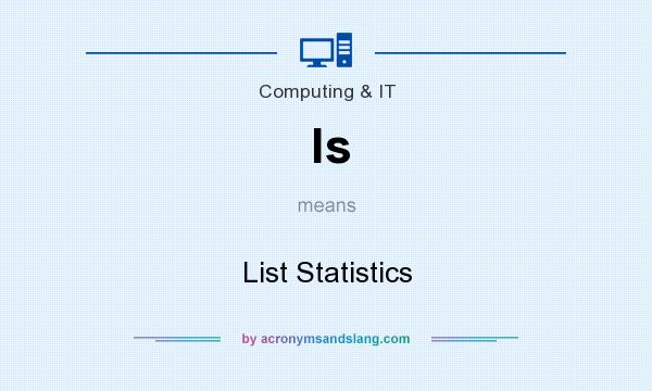 What does ls mean? It stands for List Statistics