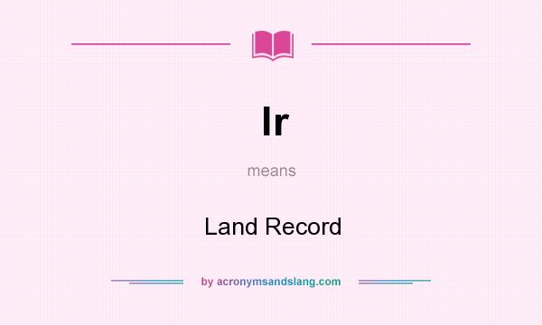 What does lr mean? It stands for Land Record