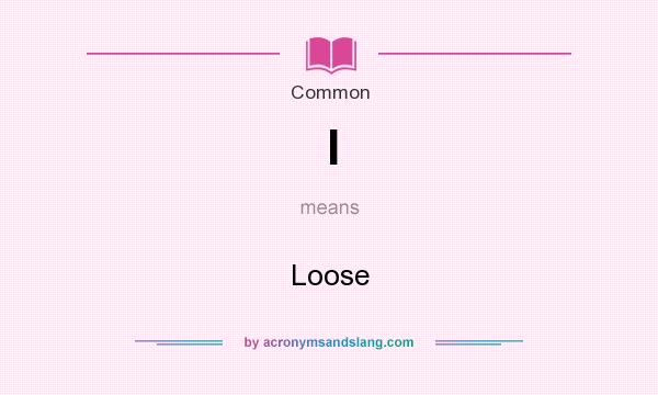What does l mean? It stands for Loose