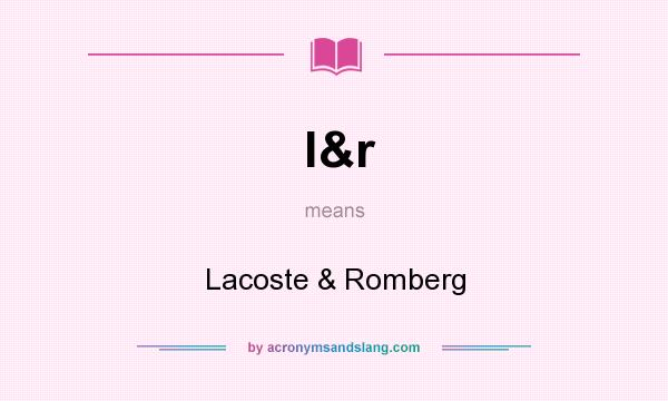 What does l&r mean? It stands for Lacoste & Romberg