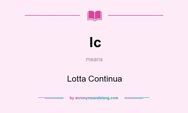 What does lc mean? It stands for Lotta Continua