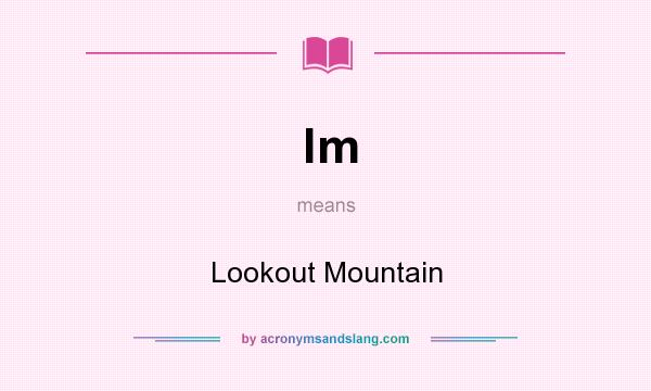 What does lm mean? It stands for Lookout Mountain