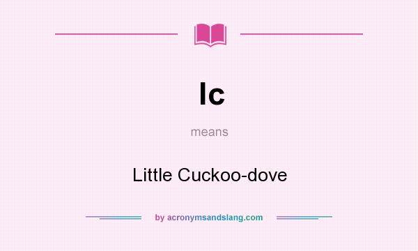 What does lc mean? It stands for Little Cuckoo-dove